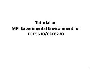 Tutorial on MPI Experimental Environment for ECE5610/CSC6220