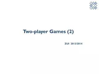 Two-player Games (2) ZUI 2013/2014