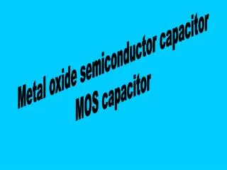 Metal oxide semiconductor capacitor MOS capacitor