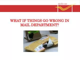 WHAT IF THINGS GO WRONG IN MAIL DEPARTMENT?