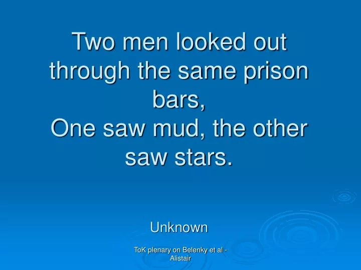 two men looked out through the same prison bars one saw mud the other saw stars unknown