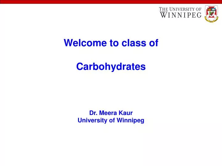 welcome to class of carbohydrates dr meera kaur university of winnipeg
