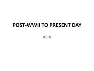 POST-WWII TO PRESENT DAY