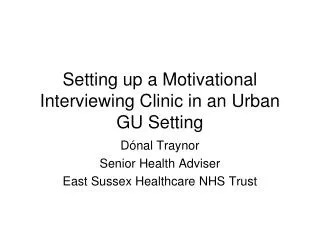 Setting up a Motivational Interviewing Clinic in an Urban GU Setting