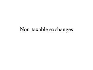 Non-taxable exchanges