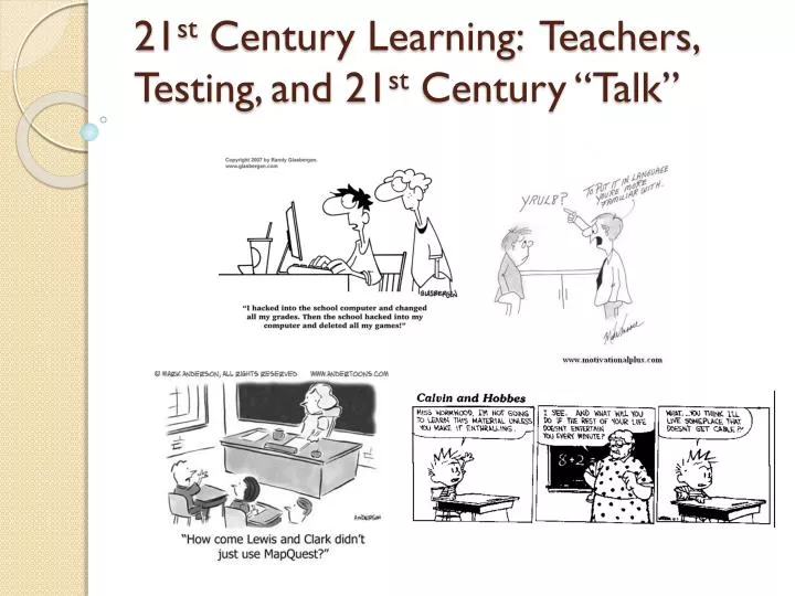 21 st century learning teachers testing and 21 st century talk
