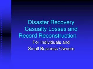Disaster Recovery Casualty Losses and Record Reconstruction