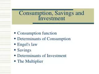 Consumption, Saving s and Investment