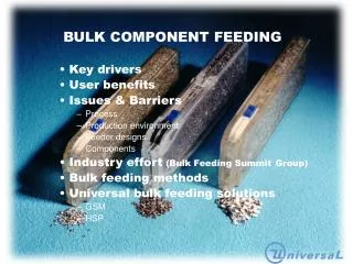 BULK COMPONENT FEEDING Key drivers User benefits Issues &amp; Barriers Process