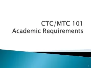 CTC/MTC 101 Academic Requirements