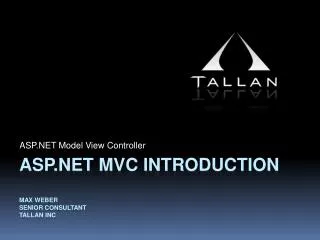 ASP.NET mvc INTRODUCTION MAX WEBER Senior consultant Tallan inc