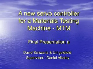 A new servo controller for a Materials Testing Machine - MTM Final Presentation a