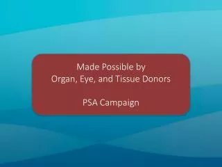 Made Possible by Organ, Eye, and Tissue Donors PSA Campaign