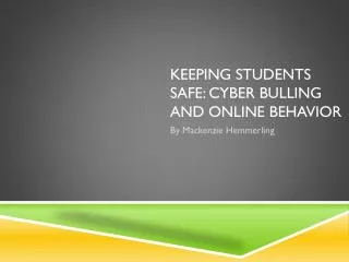 Keeping students safe: cyber bulling and online behavior