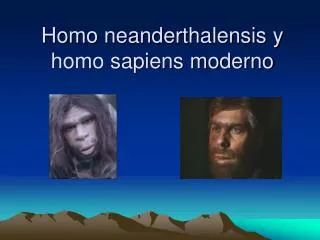 homo neanderthalensis y homo sapiens moderno