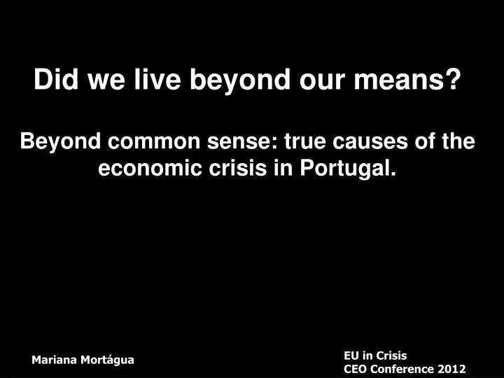 did we live beyond our means beyond common sense true causes of the economic crisis in portugal
