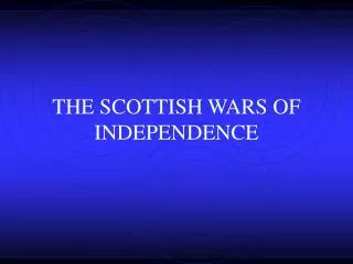 THE SCOTTISH WARS OF INDEPENDENCE