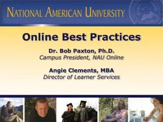 Online Best Practices Dr. Bob Paxton, Ph.D. Campus President, NAU Online Angie Clements, MBA