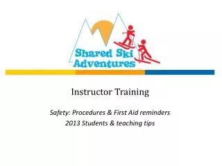 Instructor Training Safety: Procedures &amp; First Aid reminders 2013 Students &amp; teaching tips