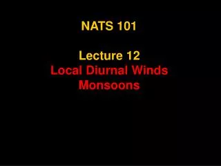NATS 101 Lecture 12 Local Diurnal Winds Monsoons