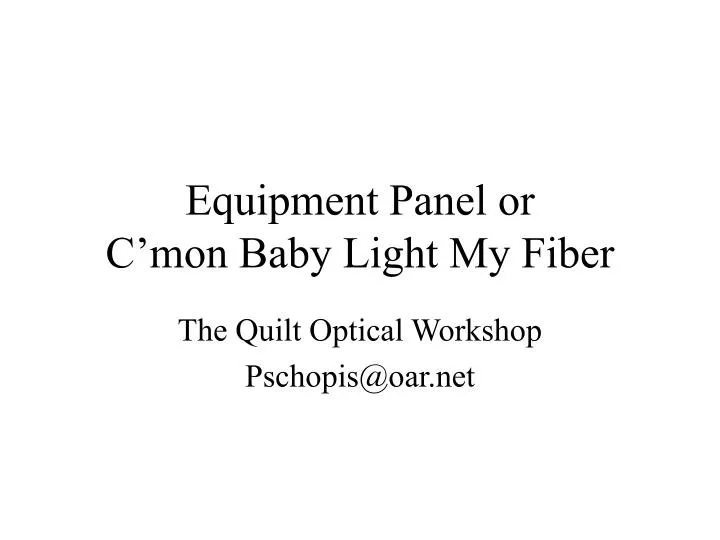 equipment panel or c mon baby light my fiber