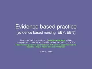 Evidence based practice ( evidence based nursing, EBP, EBN )