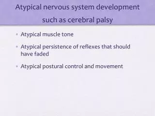 Atypical nervous system development such as cerebral palsy