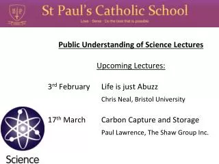 Public Understanding of Science Lectures Upcoming Lectures: 3 rd February	 Life is just Abuzz