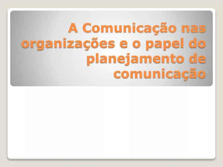 a comunica o nas organiza es e o papel do planejamento de comunica o