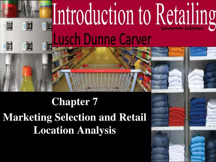 chapter 7 marketing selection and retail location analysis