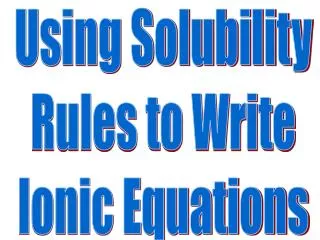 Using Solubility Rules to Write Ionic Equations