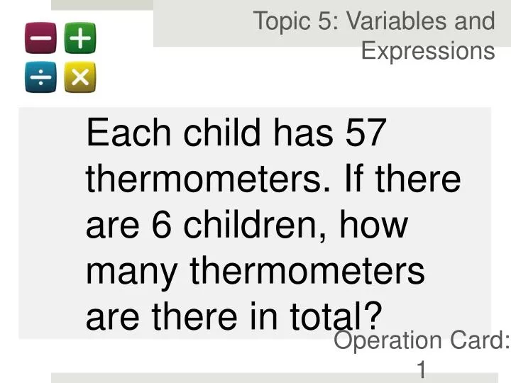 each child has 57 thermometers if there are 6 children how many thermometers are there in total