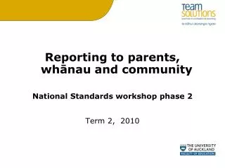 Reporting to parents, wh?nau and community National Standards workshop phase 2 Term 2, 2010