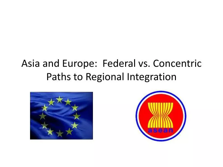 asia and europe federal vs concentric paths to regional integration