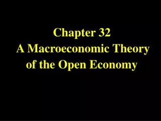 Chapter 32 A Macroeconomic Theory of the Open Economy