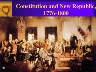 Constitution and New Republic, 1776-1800