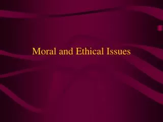 Moral and Ethical Issues