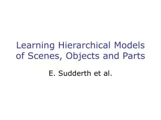 Learning Hierarchical Models of Scenes, Objects and Parts