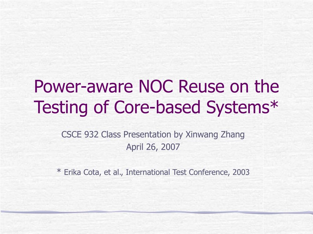Power-aware NOC Reuse on the Testing of Core-based Systems* - slide 1