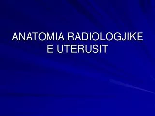 anatomia radiologjike e uterusit