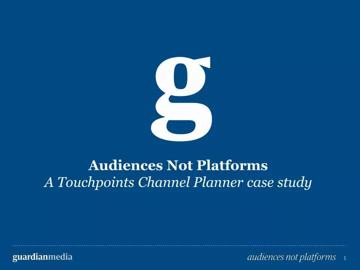 audiences not platforms a touchpoints channel planner case study