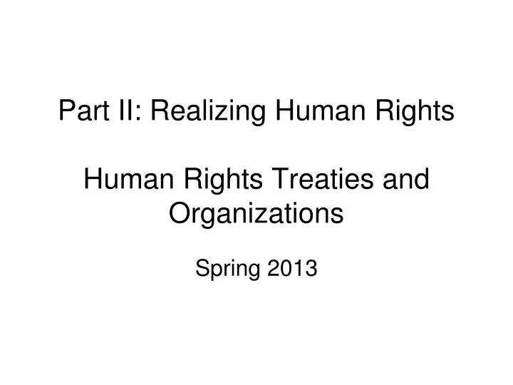 part ii realizing human rights human rights treaties and organizations