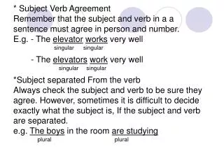 * Subject Verb Agreement Remember that the subject and verb in a a