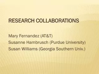 Research Collaborations Mary Fernandez (AT&amp;T) Susanne Hambrusch (Purdue University)