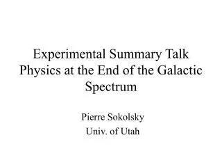 Experimental Summary Talk Physics at the End of the Galactic Spectrum