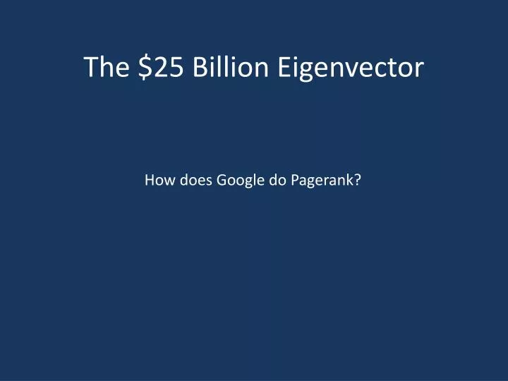 the 25 billion eigenvector