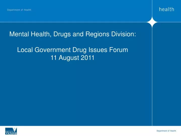 mental health drugs and regions division local government drug issues forum 11 august 2011