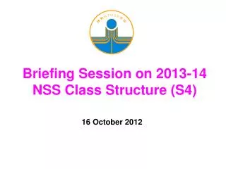 briefing session on 2013 14 nss class structure s4