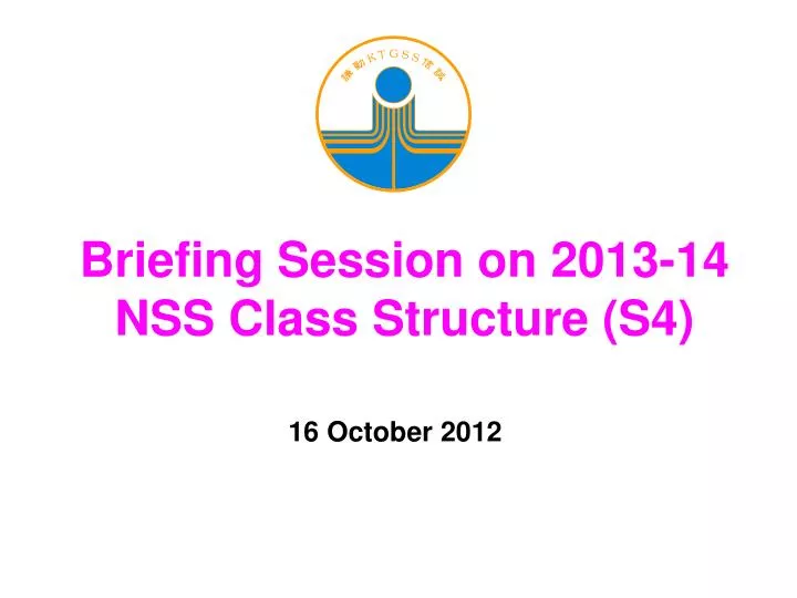 briefing session on 2013 14 nss class structure s4