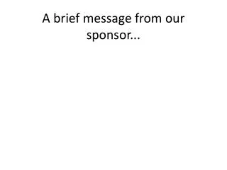 A brief message from our sponsor...